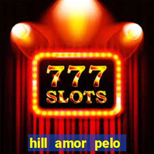 hill amor pelo jogo online